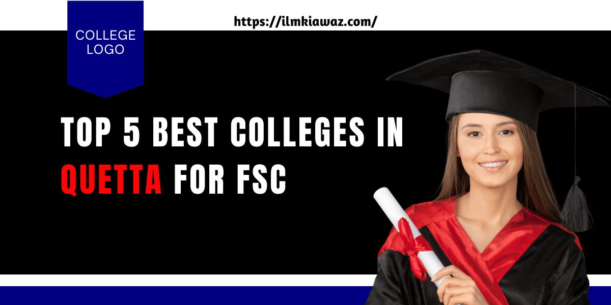 Top 5 Best Colleges in Quetta for FSC, Baluchistan